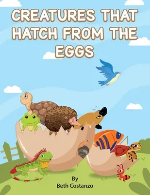 Creatures That Hatch from Eggs (Creaturi care ies din ouă) - Creatures That Hatch from Eggs