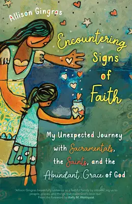 Întâlnirea cu semnele credinței: Călătoria mea neașteptată cu Sacramentele, Sfinții și Harul abundent al lui Dumnezeu - Encountering Signs of Faith: My Unexpected Journey with Sacramentals, the Saints, and the Abundant Grace of God