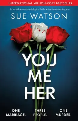 Tu, eu, ea: Un thriller psihologic de nerefuzat, cu o întorsătură de situație uluitoare - You, Me, Her: An unputdownable psychological thriller with a heart-stopping twist
