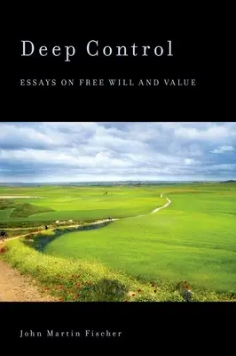 Control profund: Eseuri despre liberul arbitru și valoare - Deep Control: Essays on Free Will and Value