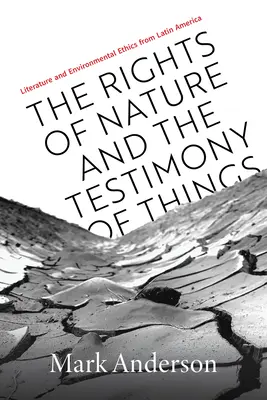 Drepturile naturii și mărturia lucrurilor: Literatura și etica mediului din America Latină - The Rights of Nature and the Testimony of Things: Literature and Environmental Ethics from Latin America