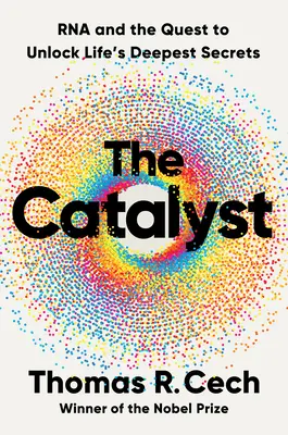 Catalizatorul: ARN și căutarea de a dezvălui cele mai profunde secrete ale vieții - The Catalyst: RNA and the Quest to Unlock Life's Deepest Secrets