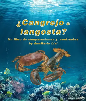 Cangrejo O Langosta? Un Libro de Comparaciones Y Contrastes: Crab or Lobster? o carte de comparații și contraste în spaniolă - Cangrejo O Langosta? Un Libro de Comparaciones Y Contrastes: Crab or Lobster? a Compare and Contrast Book in Spanish