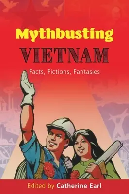 Mythbusting Vietnam: Fapte, ficțiuni, fantezii - Mythbusting Vietnam: Facts, Fictions, Fantasies