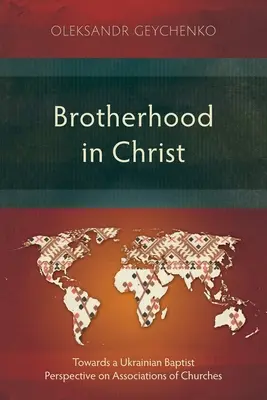 Frățietate în Hristos: Către o perspectivă baptistă ucraineană asupra asociațiilor de biserici - Brotherhood in Christ: Towards a Ukrainian Baptist Perspective on Associations of Churches