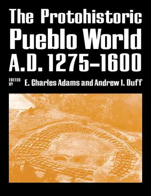 Lumea protoistorică Pueblo, 1275-1600 d.Hr. - The Protohistoric Pueblo World, A.D. 1275-1600