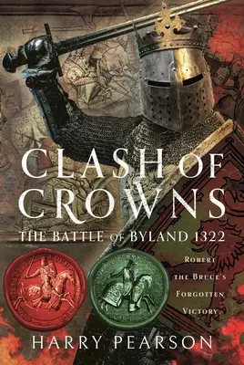 Ciocnirea coroanelor: Bătălia de la Byland 1322: Victoria uitată a lui Robert Bruce - Clash of Crowns: The Battle of Byland 1322: Robert the Bruce's Forgotten Victory