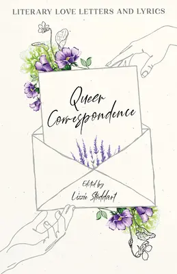 Corespondență queer: Scrisori și versuri literare de dragoste - Queer Correspondence: Literary Love Letters and Lyrics