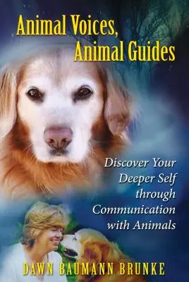 Animal Voices, Animal Guides: Descoperă-ți sinele profund prin comunicarea cu animalele - Animal Voices, Animal Guides: Discover Your Deeper Self Through Communication with Animals