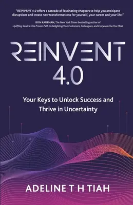 Reinvent 4.0: Cheile tale pentru a debloca succesul și a prospera în incertitudine - Reinvent 4.0: Your Keys to Unlock Success and Thrive in Uncertainty