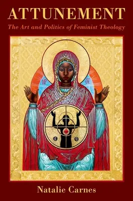 Atunement: Arta și politica teologiei feministe - Attunement: The Art and Politics of Feminist Theology