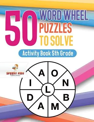50 de puzzle-uri Word Wheel de rezolvat: Carte de activități pentru clasa a V-a - 50 Word Wheel Puzzles to Solve: Activity Book 5th Grade