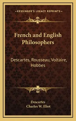 Filosofi francezi și englezi: Descartes, Rousseau, Voltaire, Hobbes: V34 Harvard Classics - French and English Philosophers: Descartes, Rousseau, Voltaire, Hobbes: V34 Harvard Classics
