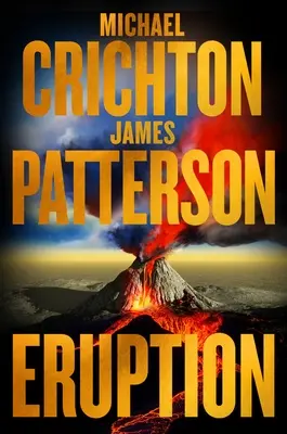 Erupția: După Jurassic Park, Michael Crichton a început o altă capodoperă - James Patterson tocmai a terminat-o - Eruption: Following Jurassic Park, Michael Crichton Started Another Masterpiece--James Patterson Just Finished It