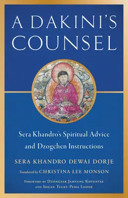 Sfatul unei Dakini: Sfaturile spirituale și instrucțiunile Dzogchen ale lui Sera Khandro - A Dakini's Counsel: Sera Khandro's Spiritual Advice and Dzogchen Instructions