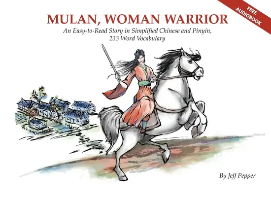 Mulan, femeia războinică: O poveste ușor de citit în chineză simplificată și pinyin, nivel de vocabular de 240 de cuvinte - Mulan, Woman Warrior: An Easy-To-Read Story in Simplified Chinese and Pinyin, 240 Word Vocabulary Level