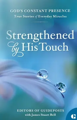 Întăriți de atingerea Lui: Povești adevărate despre miracole cotidiene - Strengthened by His Touch: True Stories of Everyday Miracles