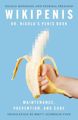 Wikipenis: Cartea despre penis a doctorului Nicola--Menținerea, prevenirea și îngrijirea - Wikipenis: Dr. Nicola's Penis Book--Maintenance, Prevention, and Care