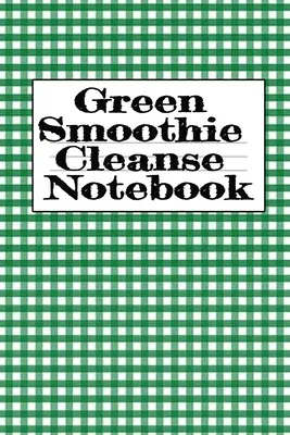 Caiet de notițe Green Smoothie Cleanse: Scrie despre smoothie-urile tale preferate de fructe și legume, inspirații zilnice, recunoștință, citate, proverbe, planuri de masă - - Green Smoothie Cleanse Notebook: Writing About Your Favorite Fruit & Vegetable Smoothies, Daily Inspirations, Gratitude, Quotes, Sayings, Meal Plans -