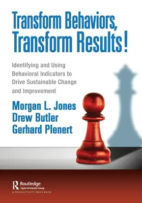 Transformarea comportamentelor, transformarea rezultatelor!: Identificarea și utilizarea indicatorilor comportamentali pentru a determina schimbări și îmbunătățiri durabile - Transform Behaviors, Transform Results!: Identifying and Using Behavioral Indicators to Drive Sustainable Change and Improvement