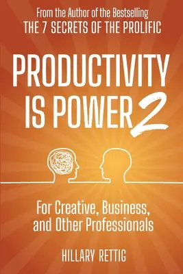 Productivitatea este putere 2: Pentru profesioniști creativi, de afaceri și de altă natură - Productivity is Power 2: For Creative, Business, and Other Professionals