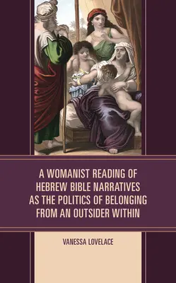 O lectură feministă a narațiunilor biblice ebraice ca politică de apartenență de la un outsider interior - A Womanist Reading of Hebrew Bible Narratives as the Politics of Belonging from an Outsider Within