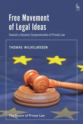 Libera circulație a ideilor juridice: Către o europenizare dinamică a dreptului privat - Free Movement of Legal Ideas: Towards a Dynamic Europeanisation of Private Law