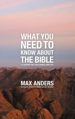 Ce trebuie să știi despre Biblie: 12 lecții care îți pot schimba viața - What You Need to Know about the Bible: 12 Lessons That Can Change Your Life