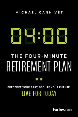 The Four-Minute Retirement Plan: Păstrează-ți trecutul, asigură-ți viitorul, trăiește pentru prezent - The Four-Minute Retirement Plan: Preserve Your Past, Secure Your Future, Live for Today