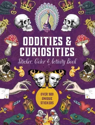 Oddities & Curiosities Sticker, Color & Activity Book: Peste 500 de abțibilduri unice - Oddities & Curiosities Sticker, Color & Activity Book: Over 500 Unique Stickers