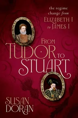 De la Tudor la Stuart: Schimbarea de regim de la Elisabeta I la Iacob I - From Tudor to Stuart: The Regime Change from Elizabeth I to James I