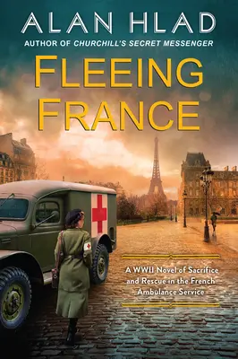 Fugind din Franța: Un roman al celui de-al Doilea Război Mondial despre sacrificiu și salvare în serviciul de ambulanță francez - Fleeing France: A WWII Novel of Sacrifice and Rescue in the French Ambulance Service