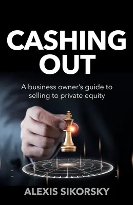 Cashing Out: The business owner's guide to selling to private equity