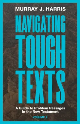 Navigating Tough Texts, Volume 2: Un ghid pentru pasajele problematice din Noul Testament - Navigating Tough Texts, Volume 2: A Guide to Problem Passages in the New Testament