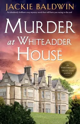 Crimă la Casa Whiteadder: Un roman polițist absolut genial care vă va face să alergați până la sfârșit - Murder at Whiteadder House: An absolutely brilliant cozy mystery novel that will have you racing to the end