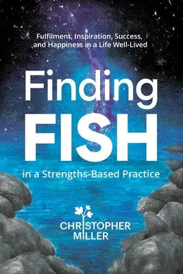 Finding FISH in a Strengths-Based Practice: Împlinire, inspirație, succes și fericire într-o viață bine trăită - Finding FISH in a Strengths-Based Practice: Fulfilment, Inspiration, Success, and Happiness in a Life Well-Lived