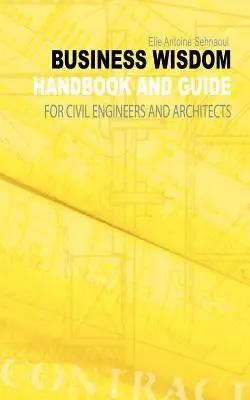 Înțelepciunea în afaceri: Manual și ghid pentru ingineri civili și arhitecți - Business Wisdom: Handbook and Guide for Civil Engineers and Architects