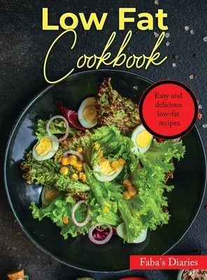 Carte de bucate cu conținut scăzut de grăsimi: Rețete ușoare și delicioase cu conținut scăzut de grăsimi - Low Fat Cookbook: Easy and delicious low-fat recipes