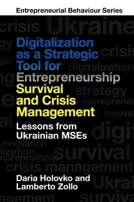 Digitalization as a Strategic Tool for Entrepreneurship Survival and Crisis Management: Învățături din Mses ucrainean - Digitalization as a Strategic Tool for Entrepreneurship Survival and Crisis Management: Lessons from Ukrainian Mses