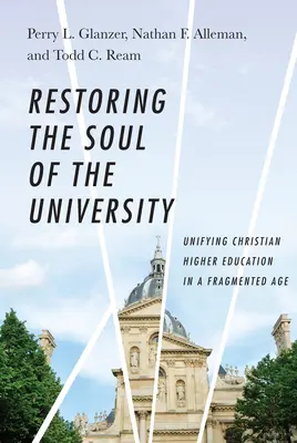 Restaurarea sufletului universității: Unificarea învățământului superior creștin într-o epocă fragmentată - Restoring the Soul of the University: Unifying Christian Higher Education in a Fragmented Age