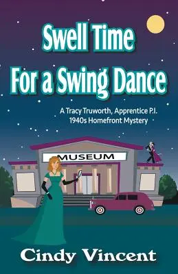 Swell Time for a Swing Dance: O Tracy Truworth, ucenic P.I., 1940s Homefront Mystery - Swell Time for a Swing Dance: A Tracy Truworth, Apprentice P.I., 1940s Homefront Mystery