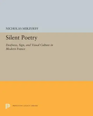 Poezie tăcută: Surditatea, semnele și cultura vizuală în Franța modernă - Silent Poetry: Deafness, Sign, and Visual Culture in Modern France