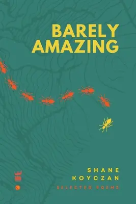 Abia uimitor: Poezii alese de Shane Koyczan - Barely Amazing: Selected Poems of Shane Koyczan
