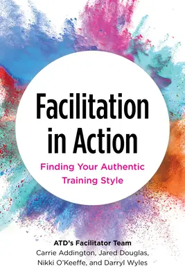 Facilitarea în acțiune: Găsirea stilului dumneavoastră autentic de instruire - Facilitation in Action: Finding Your Authentic Training Style
