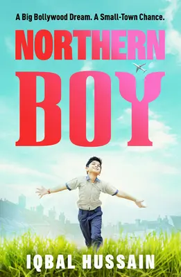 Băiatul din Nord: A Big Bollywood Dream. a Small-Town Chance. - Northern Boy: A Big Bollywood Dream. a Small-Town Chance.