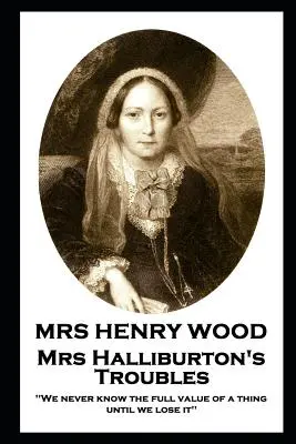 Doamna Henry Wood - Necazurile doamnei Halliburton: „Nu cunoaștem niciodată întreaga valoare a unui lucru până nu îl pierdem - Mrs Henry Wood - Mrs Halliburton's Troubles: 'We never know the full value of a thing until we lose it''