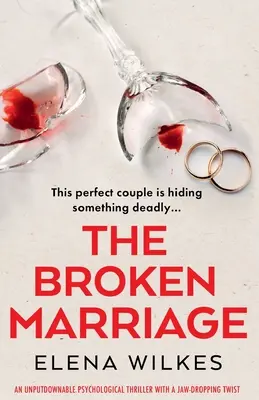 The Broken Marriage (Căsătoria distrusă): Un thriller psihologic de nerefuzat cu o întorsătură de situație uluitoare - The Broken Marriage: An unputdownable psychological thriller with a jaw-dropping twist