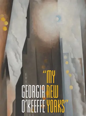 Georgia O'Keeffe: New York-urile mele - Georgia O'Keeffe: My New Yorks