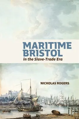 Bristol maritim în epoca comerțului cu sclavi - Maritime Bristol in the Slave-Trade Era