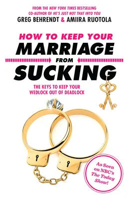 Cum să nu-ți sucești căsnicia: Cheile pentru a-ți menține căsnicia în afara impasului - How to Keep Your Marriage from Sucking: The Keys to Keep Your Wedlock Out of Deadlock